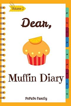 portada Dear, Muffin Diary: Make an Awesome Month With 30 Best Muffin Recipes! (Muffin Recipe Book, Muffin Meals Cookbook, Muffin Cupcake Cookbook, Muffin Cookbook, English Muffin Recipes) (en Inglés)