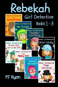 portada Rebekah - Girl Detective Books 1-8: Fun Short Story Mysteries for Children Ages 9-12 (The Mysterious Garden, Alien Invasion, Magellan Goes Missing, Ghost Hunting,Grown-Ups Out To Get Us?! + 3 more!) (en Inglés)