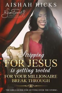 portada Stripping For Jesus is Getting Rooted For Your Millionaire Breakthrough: The Girls Guide For Getting Over The Storm