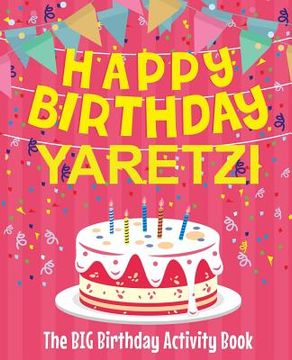 portada Happy Birthday Yaretzi - The Big Birthday Activity Book: Personalized Children's Activity Book (en Inglés)