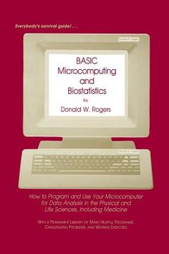 portada Basic Microcomputing and Biostatistics: How to Program and Use Your Microcomputer for Data Analysis in the Physical and Life Sciences, Including Medic (in English)