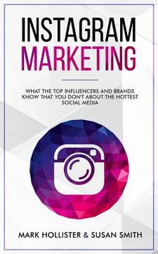 portada Instagram Marketing: What the Top Influencers and Brands Know That You Don't about the Hottest Social Media (en Inglés)