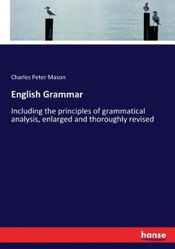 portada English Grammar: Including the principles of grammatical analysis, enlarged and thoroughly revised (en Inglés)