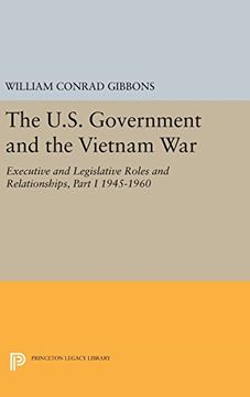 portada The U.S. Government and the Vietnam War: Executive and Legislative Roles and Relationships, Part I 1945-1960 (Princeton Legacy Library)