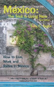 portada Mexico: The Trick Is Living Here - A Guide to Live, Work, and Retire in Mexico
