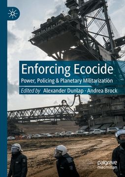 portada Enforcing Ecocide: Power, Policing & Planetary Militarization