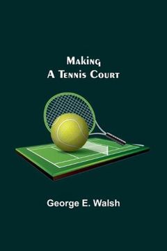 portada Making a Tennis Court (in English)