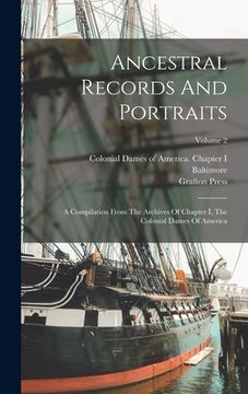 portada Ancestral Records And Portraits: A Compilation From The Archives Of Chapter I, The Colonial Dames Of America; Volume 2