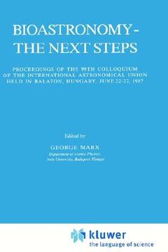 portada bioastronomy - the next steps: proceedings of the 99th colloquium of the international astronomical union held in balaton, hungary, june 22 27, 1987