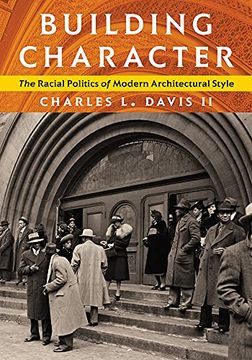 portada Building Character: The Racial Politics of Modern Architectural Style (Culture Politics & the Built Environment) 