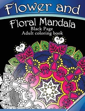 portada Flower and Floral Mandala: Black Page Adult coloring book for Anxiety (in English)