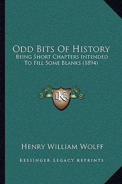 portada odd bits of history: being short chapters intended to fill some blanks (1894) (in English)