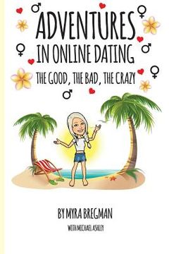 portada Adventures in Online Dating: The Good, the Bad, the Crazy (en Inglés)