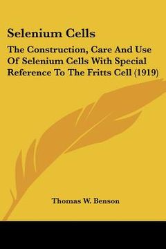 portada selenium cells: the construction, care and use of selenium cells with special reference to the fritts cell (1919)