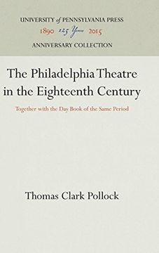 portada The Philadelphia Theatre in the Eighteenth Century: Together With the day Book of the Same Period (en Inglés)