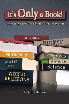 portada It's Only a Book!: How Can We Trust the Bible If It's Written by Men? (en Inglés)