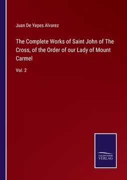 portada The Complete Works of Saint John of The Cross, of the Order of our Lady of Mount Carmel: Vol. 2 (en Inglés)