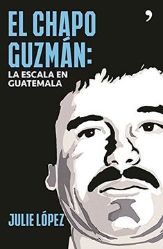 portada El Chapo Guzman. La Escala en Guatemala (in Spanish)