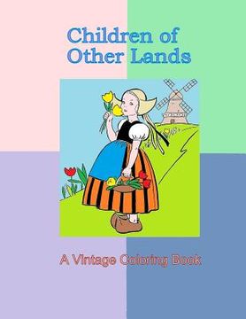 portada Children of Other Lands: A Vintage Coloring Book: Vintage illustrations, Cultural clothing, Children costumes, 1930's drawings of traditional c