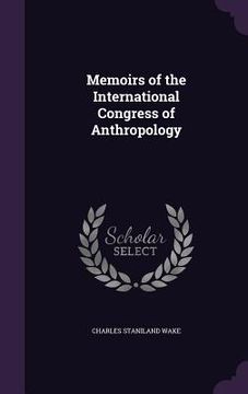 portada Memoirs of the International Congress of Anthropology (en Inglés)