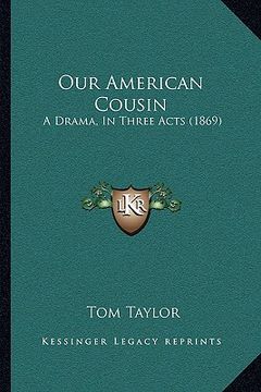 portada our american cousin: a drama, in three acts (1869) (in English)