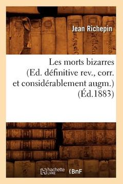 portada Les Morts Bizarres (Ed. Définitive Rev., Corr. Et Considérablement Augm.) (Éd.1883) (in French)