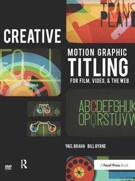 portada Creative Motion Graphic Titling for Film, Video, and the Web: Dynamic Motion Graphic Title Design (en Inglés)