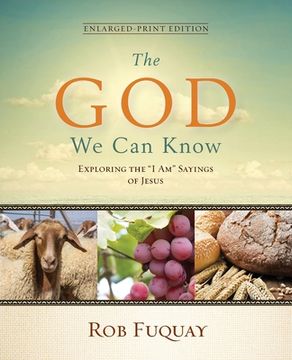 portada The God We Can Know Enlarged-Print Edition: Exploring the "I Am" Sayings of Jesus (in English)