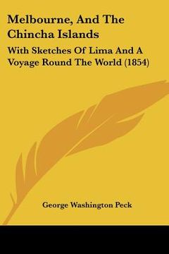 portada melbourne, and the chincha islands: with sketches of lima and a voyage round the world (1854) (en Inglés)