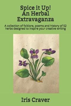 portada Spice it Up! An Herbal Extravaganza: A collection of folklore, poems and history of 52 herbs designed to inspire your creative writing (en Inglés)