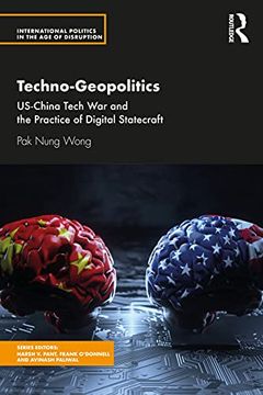 portada Techno-Geopolitics: Us-China Tech war and the Practice of Digital Statecraft (International Politics in the age of Disruption) (en Inglés)
