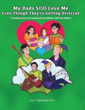 portada My Dads Still Love Me Even Though They're Getting Divorced: A healing story and workbook for children with two fathers (en Inglés)
