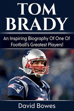 portada Tom Brady: An Inspiring Biography of one of Football'S Greatest Players! (en Inglés)