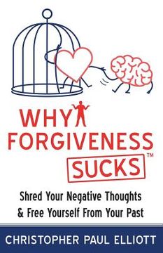 portada Why Forgiveness Sucks(TM): Shred Your Negative Thoughts & Free Yourself from Your Past (en Inglés)