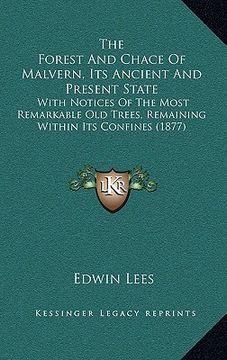 portada the forest and chace of malvern, its ancient and present state: with notices of the most remarkable old trees, remaining within its confines (1877) (en Inglés)