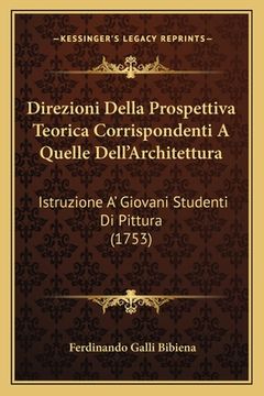 portada Direzioni Della Prospettiva Teorica Corrispondenti A Quelle Dell'Architettura: Istruzione A' Giovani Studenti Di Pittura (1753) (en Italiano)