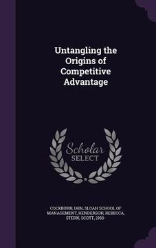 portada Untangling the Origins of Competitive Advantage (in English)