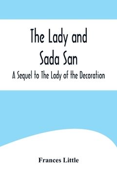 portada The Lady and Sada San; A Sequel to The Lady of the Decoration (en Inglés)