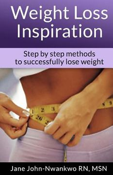 portada Weight Loss Inspiration: Step by Step Methods To Successfully Lose Weight
