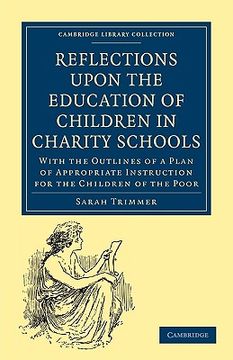 portada Reflections Upon the Education of Children in Charity Schools: With the Outlines of a Plan of Appropriate Instruction for the Children of the Poor (Cambridge Library Collection - Education) 