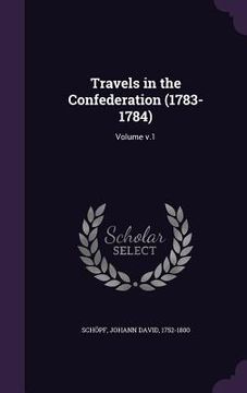 portada Travels in the Confederation (1783-1784): Volume v.1 (en Inglés)
