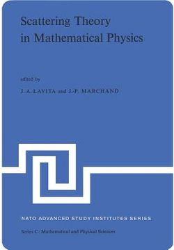 portada Scattering Theory in Mathematical Physics: Proceedings of the NATO Advanced Study Institute Held at Denver, Colo., U.S.A., June 11-29, 1973 (en Inglés)