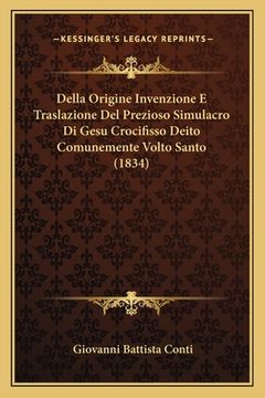 portada Della Origine Invenzione E Traslazione Del Prezioso Simulacro Di Gesu Crocifisso Deito Comunemente Volto Santo (1834) (in Italian)