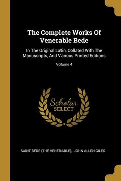portada The Complete Works Of Venerable Bede: In The Original Latin, Collated With The Manuscripts, And Various Printed Editions; Volume 4 (in English)