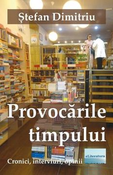 portada Provocarile Timpului: Cronici, Interviuri, Opinii