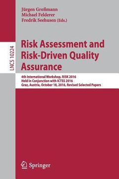 portada Risk Assessment and Risk-Driven Quality Assurance: 4th International Workshop, Risk 2016, Held in Conjunction with Ictss 2016, Graz, Austria, October