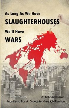 portada As Long As We Have Slaughterhouses, We'll Have Wars: Manifesto For A Slaughter-free Civilization (en Inglés)
