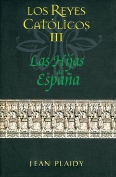 portada Los Reyes Católicos 3 Las Hijas De España