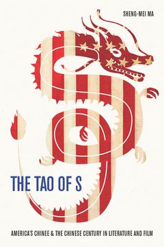 portada The Tao of S: America's Chinee & the Chinese Century in Literature and Film