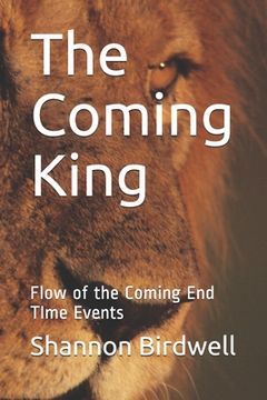 portada The Coming King: Flow of the Coming End TIme Events